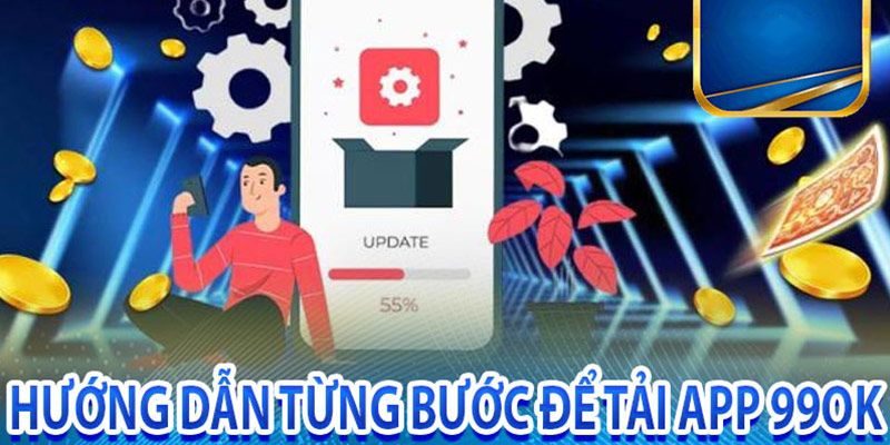 Hướng dẫn tải app 99ok siêu đơn giản