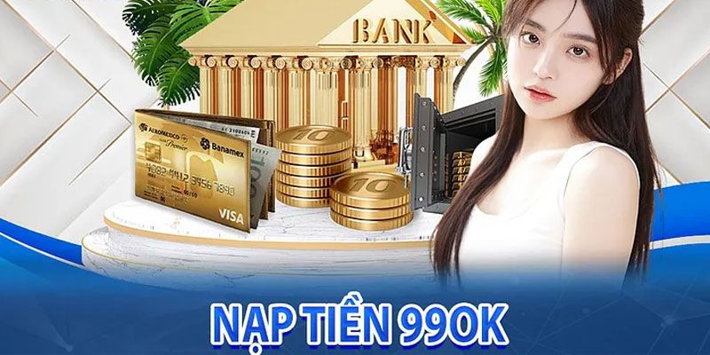 Lưu ý về điều kiện trước khi nạp tiền 99OK