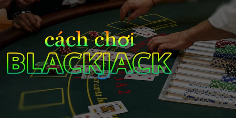 cách chơi blackjack