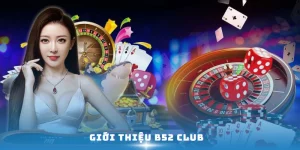 Giới thiệu B52 Club – Thế giới cá cược uy tín vượt trội